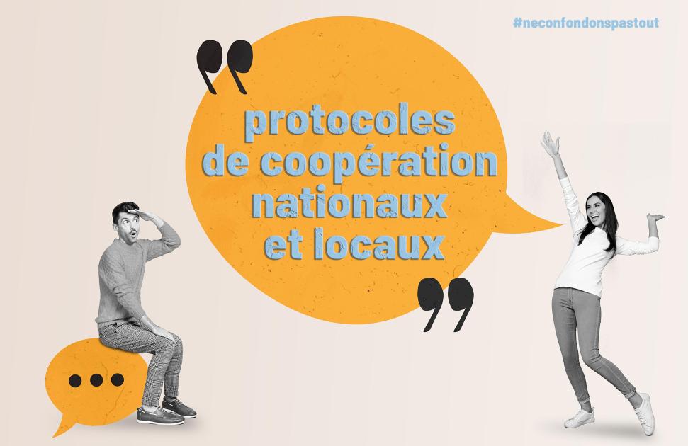 #NeConfondonsPasTout : protocoles de coopération nationaux et locaux